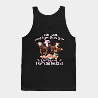 I Don't Care What Anyone Thinks Of Me Except Cows Tank Top